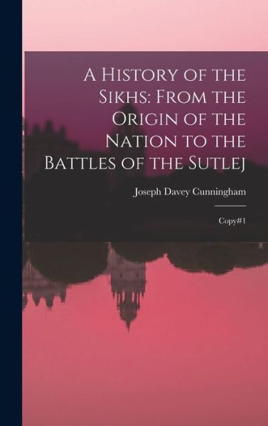 Cover for Joseph Davey Cunningham · History of the Sikhs : From the Origin of the Nation to the Battles of the Sutlej (Book) (2022)