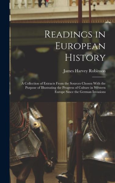 Cover for James Harvey Robinson · Readings in European History; a Collection of Extracts from the Sources Chosen with the Purpose of Illustrating the Progress of Culture in Western Europe since the German Invasions (Buch) (2022)