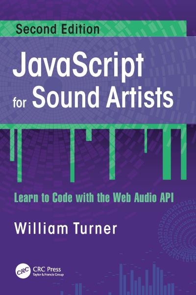 JavaScript for Sound Artists: Learn to Code with the Web Audio API - William Turner - Bøger - Taylor & Francis Ltd - 9781032062723 - 18. august 2022