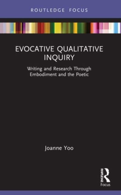 Cover for Joanne Yoo · Evocative Qualitative Inquiry: Writing and Research Through Embodiment and the Poetic - Developing Traditions in Qualitative Inquiry (Pocketbok) (2024)