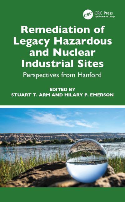 Remediation of Legacy Hazardous and Nuclear Industrial Sites: Perspectives from Hanford (Hardcover Book) (2024)