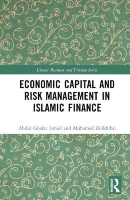 Cover for Abdul Ghafar Ismail · Economic Capital and Risk Management in Islamic Finance - Islamic Business and Finance Series (Hardcover Book) (2024)