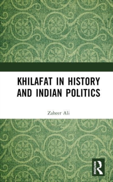 Cover for Zaheer Ali · Khilafat in History and Indian Politics (Hardcover bog) (2023)