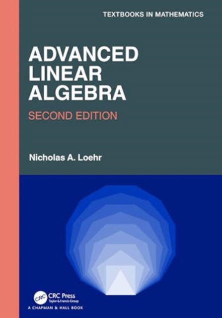 Cover for Loehr, Nicholas A. (Virginia Technical University, Blacksburg, USA) · Advanced Linear Algebra - Textbooks in Mathematics (Hardcover Book) (2024)