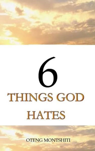 Cover for Oteng Montshiti · 6 things God hates (Hardcover Book) (2021)