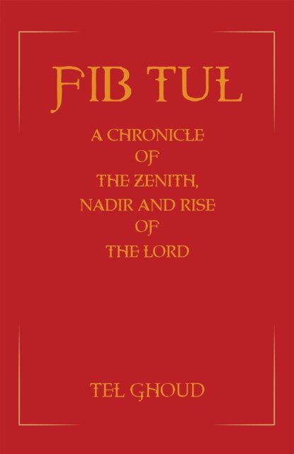Fib Tul: A Chronicle of The Zenith, Nadir and Rise of The Lord - Tel Ghoud - Bøger - Austin Macauley Publishers - 9781035821723 - 26. april 2024