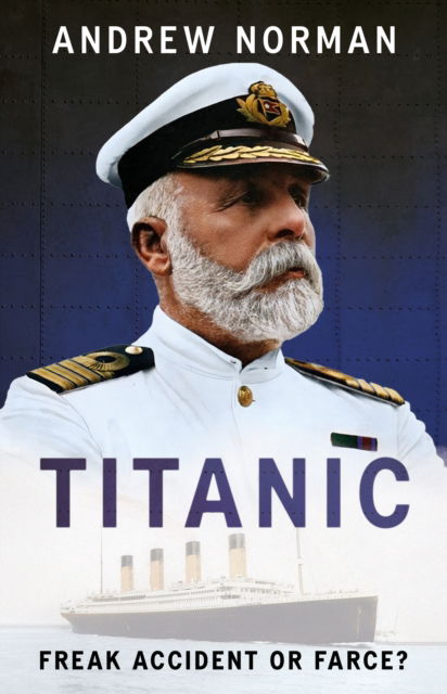 Cover for Andrew Norman · Titanic: A Tragic Tale of Hubris and Nemesis: Inside the Mind of Captain Smith (Hardcover Book) (2025)