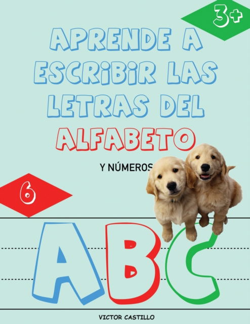 Cover for Victor I. Castillo · Aprende a Escribir las Letras del Alfabeto y Números-Libro Infantil (Paperback Book) (2020)