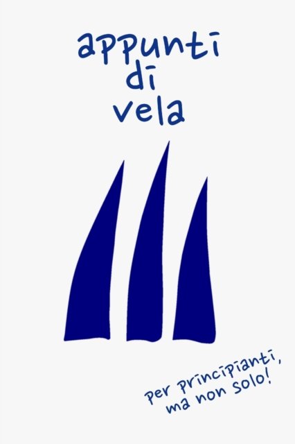 Cover for Alo Sailing Team · Appunti di vela: per principianti, ma non solo (Pocketbok) (2019)