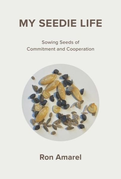Cover for Ron Amarel · My Seedie Life: Sowing Seeds of Commitment and Cooperation (Hardcover bog) (2022)