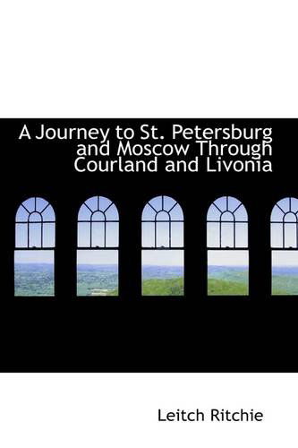 Cover for Leitch Ritchie · A Journey to St. Petersburg and Moscow Through Courland and Livonia (Paperback Book) (2009)