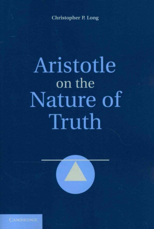 Cover for Long, Christopher P. (Pennsylvania State University) · Aristotle on the Nature of Truth (Paperback Book) (2013)