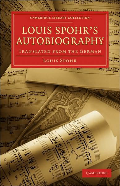 Louis Spohr's Autobiography: Translated from the German - Cambridge Library Collection - Music - Louis Spohr - Livres - Cambridge University Press - 9781108011723 - 22 avril 2010