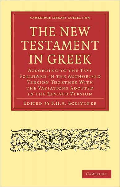 Cover for F H a Scrivener · The New Testament in Greek: According to the Text Followed in the Authorised Version Together with the Variations Adopted in the Revised Version - Cambridge Library Collection - Biblical Studies (Paperback Bog) [The New Testament In Greek: According To The Text Followed In Th edition] (2010)