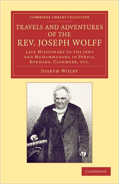 Cover for Joseph Wolff · Travels and Adventures of the Rev. Joseph Wolff, D.D., LL.D.: Late Missionary to the Jews and Muhammadans in Persia, Bokhara, Cashmeer, etc. - Cambridge Library Collection - Religion (Paperback Book) (2012)