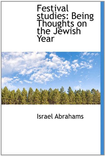 Cover for Israel Abrahams · Festival Studies: Being Thoughts on the Jewish Year (Inbunden Bok) (2009)