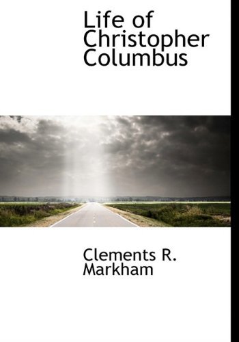 Life of Christopher Columbus - Clements R. Markham - Books - BiblioLife - 9781115293723 - September 21, 2009