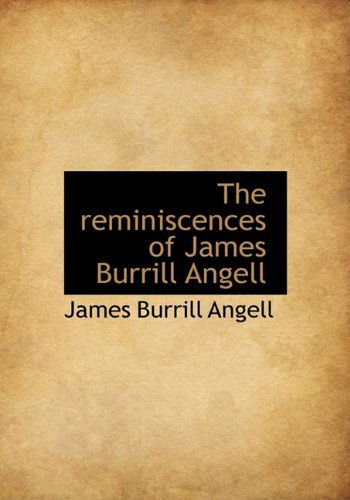 Cover for James Burrill Angell · The Reminiscences of James Burrill Angell (Hardcover Book) (2009)