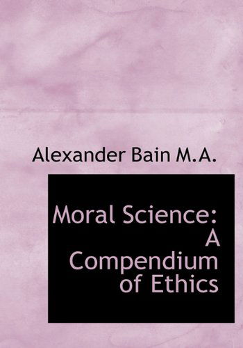 Moral Science: a Compendium of Ethics - Alexander Bain - Książki - BiblioLife - 9781117679723 - 15 grudnia 2009