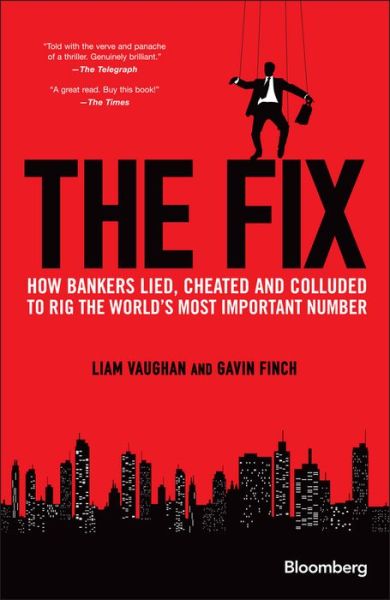 Cover for Liam Vaughan · The Fix: How Bankers Lied, Cheated and Colluded to Rig the World's Most Important Number - Bloomberg (Hardcover Book) (2017)