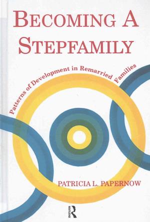 Cover for Papernow, Patricia L. (in private practice, Massachusetts, USA) · Becoming A Stepfamily: Patterns of Development in Remarried Families (Hardcover Book) (2016)