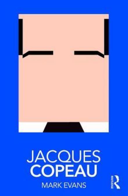 Jacques Copeau - Routledge Performance Practitioners - Mark Evans - Bücher - Taylor & Francis Ltd - 9781138571723 - 19. Dezember 2017