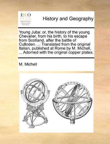 Cover for M. Michell · Young Juba: Or, the History of the Young Chevalier, from His Birth, to His Escape from Scotland, After the Battle of Culloden. ... Translated from the ... ... Adorned with the Original Copper Plates. (Pocketbok) (2010)