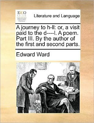 Cover for Edward Ward · A Journey to H-ll: Or, a Visit Paid to the D----l. a Poem. Part Iii. by the Author of the First and Second Parts. (Taschenbuch) (2010)