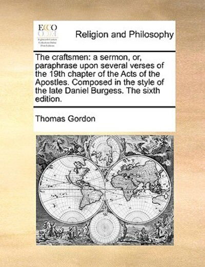 Cover for Thomas Gordon · The Craftsmen: a Sermon, Or, Paraphrase Upon Several Verses of the 19th Chapter of the Acts of the Apostles. Composed in the Style of (Taschenbuch) (2010)