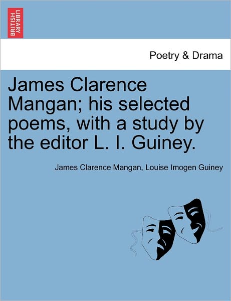 Cover for James Clarence Mangan · James Clarence Mangan; His Selected Poems, with a Study by the Editor L. I. Guiney. (Paperback Book) (2011)