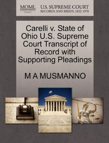 Carelli V. State of Ohio U.s. Supreme Court Transcript of Record with Supporting Pleadings - M a Musmanno - Books - Gale, U.S. Supreme Court Records - 9781270055723 - October 26, 2011