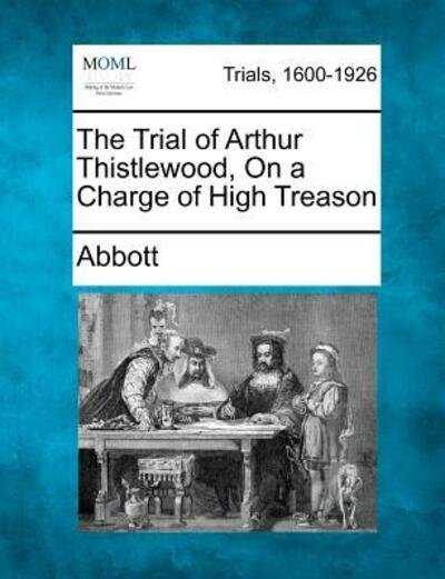 Cover for Edwin Abbott · The Trial of Arthur Thistlewood, on a Charge of High Treason (Paperback Book) (2012)