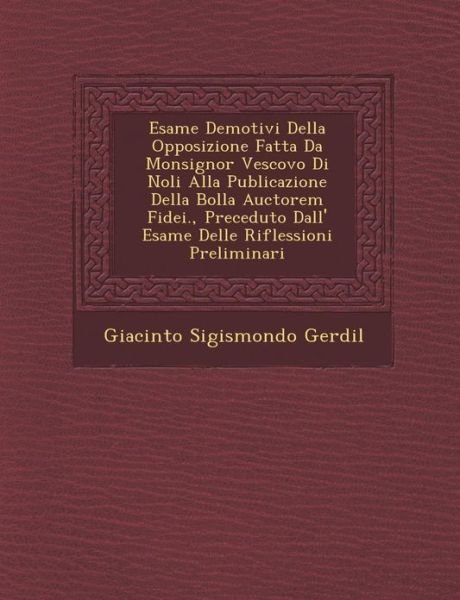 Cover for Giacinto Sigismondo Gerdil · Esame De Motivi Della Opposizione Fatta Da Monsignor Vescovo Di Noli Alla Publicazione Della Bolla Auctorem Fidei., Preceduto Dall' Esame Delle Rifles (Pocketbok) (2012)