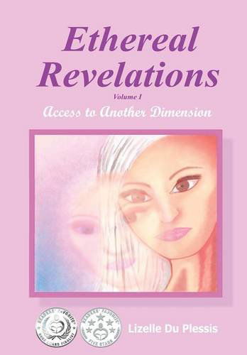 Cover for Lizelle Du Plessis · Ethereal Revelations - Volume I: Access to Another Dimension (Hardcover Book) (2013)