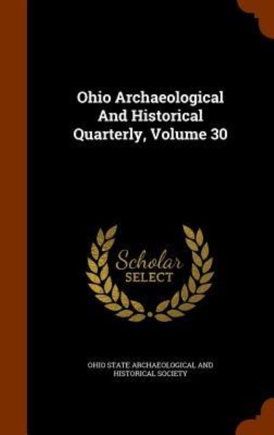 Cover for Ohio State Archaeological and Historical · Ohio Archaeological and Historical Quarterly, Volume 30 (Hardcover Book) (2015)