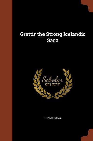 Grettir the Strong Icelandic Saga - Traditional - Livres - Pinnacle Press - 9781374951723 - 26 mai 2017