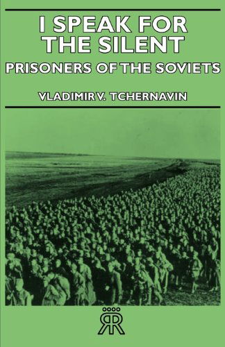 I Speak for the Silent - Prisoners of the Soviets - Vladimir V. Tchernavin - Książki - Sanborn Press - 9781406720723 - 3 sierpnia 2007