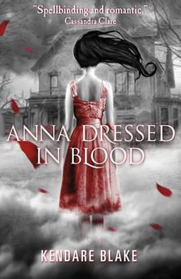 Anna Dressed in Blood - Kendare Blake - Kirjat - Hachette Children's Group - 9781408320723 - torstai 5. heinäkuuta 2012