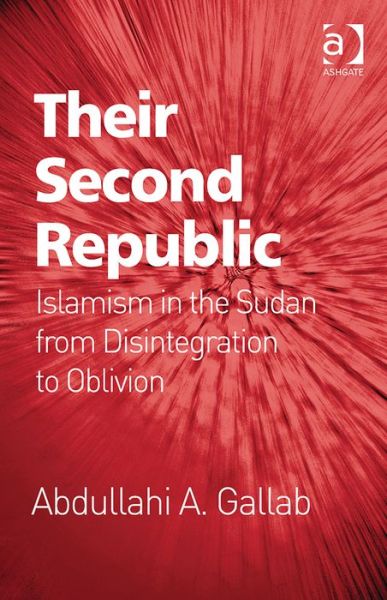 Cover for Abdullahi A. Gallab · Their Second Republic: Islamism in the Sudan from Disintegration to Oblivion (Hardcover Book) [New edition] (2014)