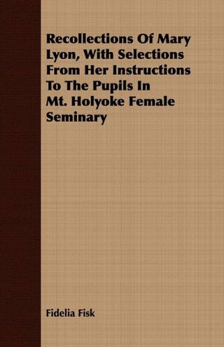 Cover for Fidelia Fisk · Recollections of Mary Lyon, with Selections from Her Instructions to the Pupils in Mt. Holyoke Female Seminary (Pocketbok) (2008)