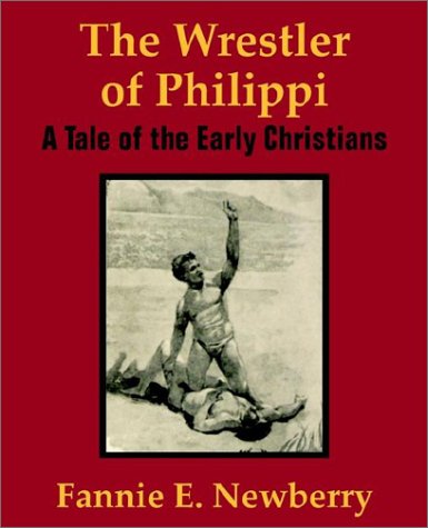 Cover for Fannie E. Newberry · The Wrestler of Philippi: a Tale of the Early Christians (Paperback Book) (2002)