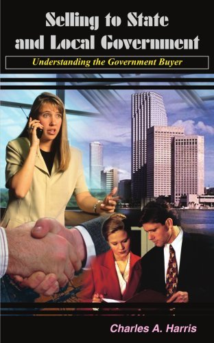 Selling to State and Local Government: Understanding the Government Buyer - Charles Harris - Books - AuthorHouse - 9781418460723 - October 27, 2004