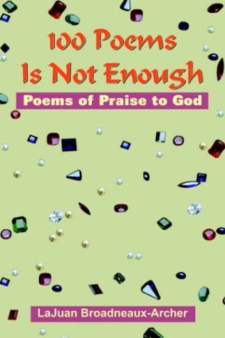 Cover for Lajuan Broadneaux-archer · 100 Poems is Not Enough: Poems of Praise to God (Innbunden bok) (2005)
