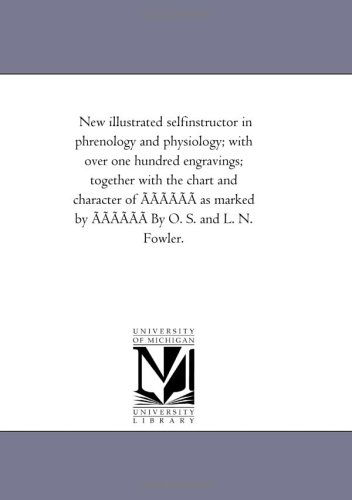 Cover for Michigan Historical Reprint Series · New Illustrated Selfinstructor in Phrenology and Physiology; with over One Hundred Engravings; Together with the Chart and Character of Øøøøøø As Marked by Øøøøøø by O. S. and L. N. Fowler. (Paperback Book) (2006)