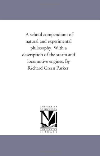 Cover for Richard Green Parker · A School Compendium of Natural and Experimental Philosophy. with a Description of the Steam and Locomotive Engines. by Richard Green Parker. (Paperback Book) (2006)