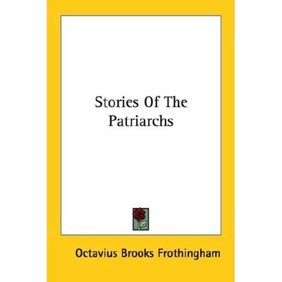 Cover for Octavius Brooks Frothingham · Stories of the Patriarchs (Pocketbok) (2006)