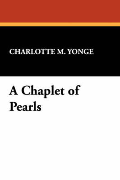 Cover for Charlotte M. Yonge · A Chaplet of Pearls (Paperback Book) (2007)