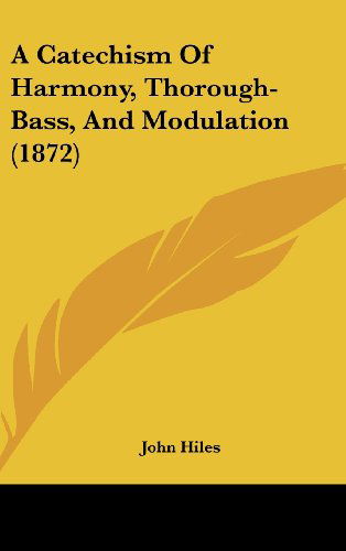 Cover for John Hiles · A Catechism of Harmony, Thorough-bass, and Modulation (1872) (Hardcover Book) (2008)