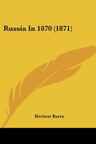 Russia in 1870 (1871) - Herbert Barry - Bøker - Kessinger Publishing, LLC - 9781437142723 - 1. oktober 2008