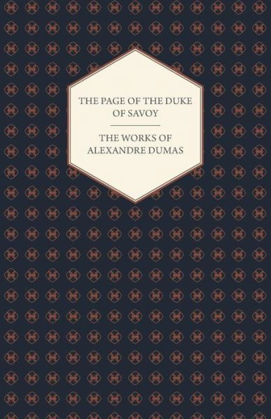 The Works of Alexandre Dumas - the Page of the Duke of Savoy - Alexandre Dumas - Books - Gibb Press - 9781443701723 - July 12, 2008